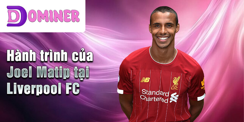 Hành trình của Joel Matip tại Liverpool FC