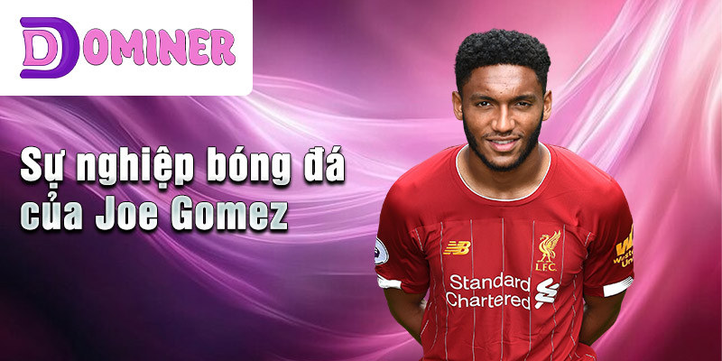 Sự nghiệp bóng đá của Joe Gomez