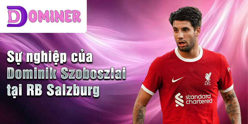 Sự nghiệp của Dominik Szoboszlai tại RB Salzburg