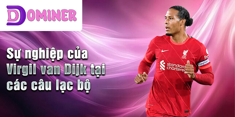 Sự nghiệp của Virgil van Dijk tại các câu lạc bộ