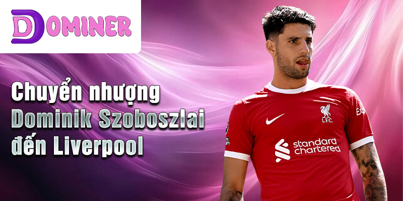 Chuyển nhượng Dominik Szoboszlai đến Liverpool