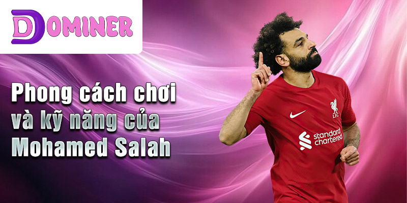 Phong cách chơi và kỹ năng của Mohamed Salah