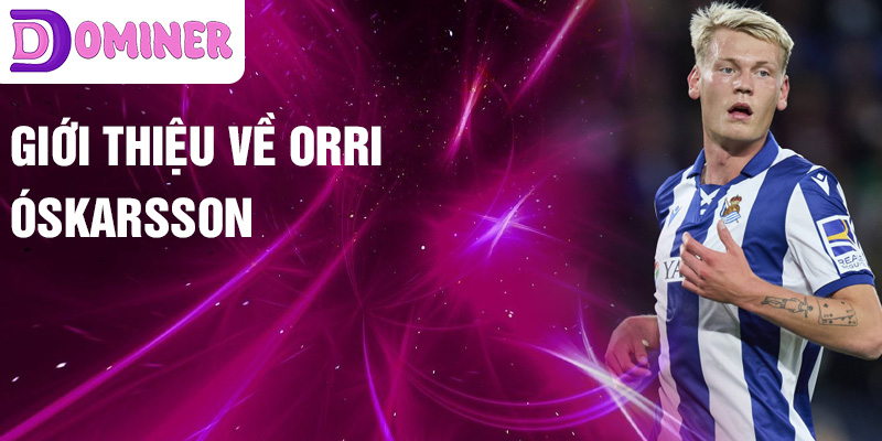 Giới thiệu về Orri Óskarsson