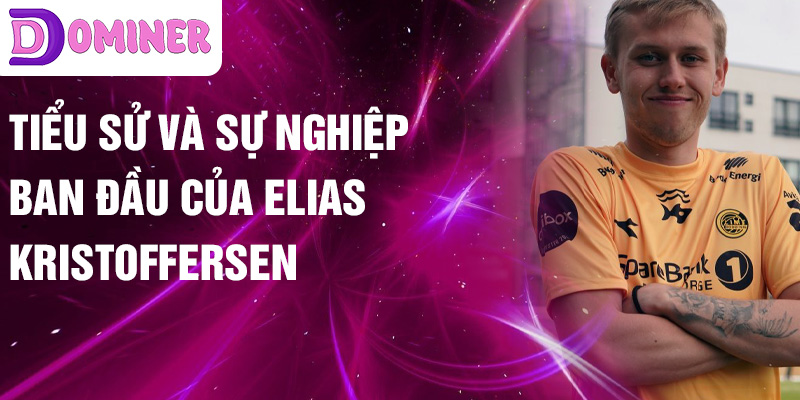 Tiểu sử và sự nghiệp ban đầu của Elias Kristoffersen