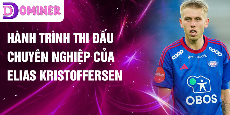 Hành trình thi đấu chuyên nghiệp của Elias Kristoffersen