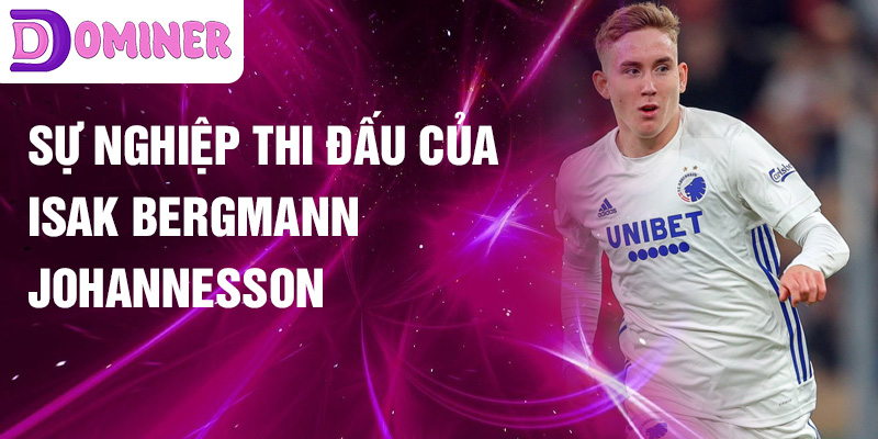 Sự nghiệp thi đấu của Isak Bergmann Johannesson
