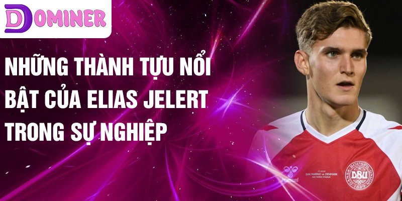 Những thành tựu nổi bật của Elias Jelert trong sự nghiệp